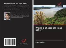 Bookcover of Wojna o Chaco: Dla kogo pokój?