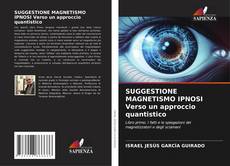 SUGGESTIONE MAGNETISMO IPNOSI Verso un approccio quantistico kitap kapağı