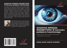 SUGESTIA HIPNOZA MAGNETYZMU W kierunku podejścia kwantowego的封面