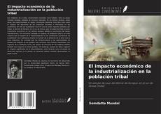 Couverture de El impacto económico de la industrialización en la población tribal