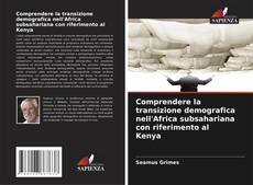 Copertina di Comprendere la transizione demografica nell'Africa subsahariana con riferimento al Kenya