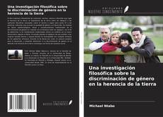 Couverture de Una investigación filosófica sobre la discriminación de género en la herencia de la tierra