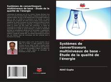 Systèmes de convertisseurs multiniveaux de base - Étude de la qualité de l'énergie kitap kapağı