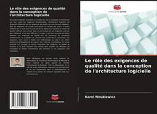 Copertina di Le rôle des exigences de qualité dans la conception de l'architecture logicielle