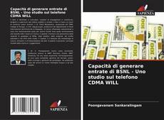 Bookcover of Capacità di generare entrate di BSNL - Uno studio sul telefono CDMA WILL