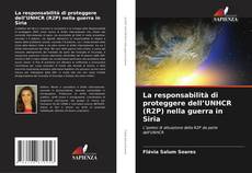 Couverture de La responsabilità di proteggere dell’UNHCR (R2P) nella guerra in Siria