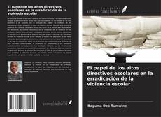 Buchcover von El papel de los altos directivos escolares en la erradicación de la violencia escolar