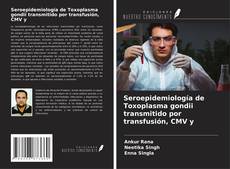 Buchcover von Seroepidemiología de Toxoplasma gondii transmitido por transfusión, CMV y
