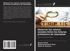 Buchcover von Observar los valores sociales Entre los futuros profesores de islamabad