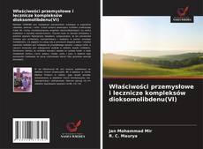 Bookcover of Właściwości przemysłowe i lecznicze kompleksów dioksomolibdenu(VI)
