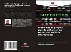 Problèmes et progrès dans la définition du terrorisme en droit international的封面
