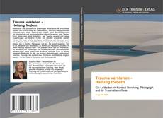 Portada del libro de Trauma verstehen - Heilung fördern