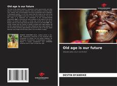 Borítókép a  Old age is our future - hoz