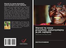 Starość to nasza przyszłość, wykorzystajmy ją jak najlepiej的封面