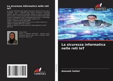 Couverture de La sicurezza informatica nelle reti IoT