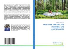 Portada del libro de Une forêt, une vie, une industrie, une connaissance