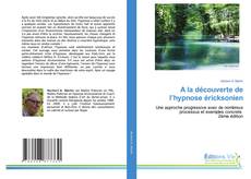 Bookcover of A la découverte de l’hypnose éricksonien