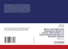 Capa do livro de Alone and Frightened: Experiential Stories of Former Child Soldiers on Improving Reintegration in Northern Uganda 