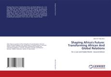 Portada del libro de Shaping Africa's Future: Transforming African And Global Relations