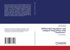 Copertina di Differential equations and integral inequalities with “maximum”