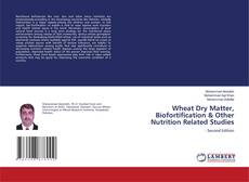 Copertina di Wheat Dry Matter, Biofortification & Other Nutrition Related Studies