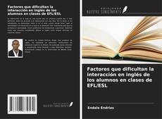 Copertina di Factores que dificultan la interacción en inglés de los alumnos en clases de EFL/ESL