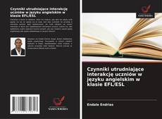 Czynniki utrudniające interakcję uczniów w języku angielskim w klasie EFL/ESL的封面
