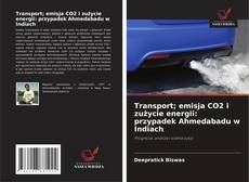 Transport; emisja CO2 i zużycie energii: przypadek Ahmedabadu w Indiach的封面