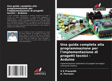 Portada del libro de Una guida completa alla programmazione per l'implementazione di progetti tecnici - Arduino