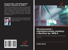 Couverture de Oczyszczanie i charakterystyka amidazy z Bacillus sp. APB-6