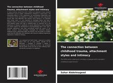 Обложка The connection between childhood trauma, attachment styles and intimacy
