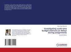 Capa do livro de Investigating audit time budget overruns or delays during assignments 