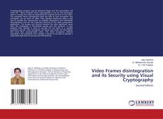 Buchcover von Video Frames disintegration and its Security using Visual Cryptography