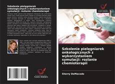 Portada del libro de Szkolenie pielęgniarek onkologicznych z wykorzystaniem symulacji: rozlanie chemioterapii