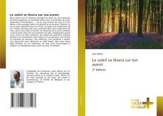 Bookcover of Le soleil se lèvera sur ton avenir