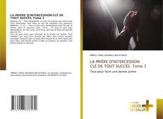 LA PRIÈRE D'INTERCESSION CLÉ DE TOUT SUCCÈS. Tome 1的封面