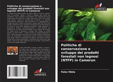 Politiche di conservazione e sviluppo dei prodotti forestali non legnosi (NTFP) in Camerun kitap kapağı