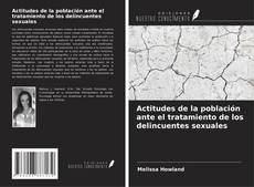 Buchcover von Actitudes de la población ante el tratamiento de los delincuentes sexuales