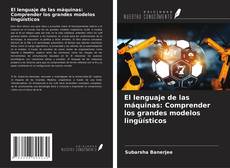 Buchcover von El lenguaje de las máquinas: Comprender los grandes modelos lingüísticos