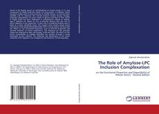 The Role of Amylose-LPC Inclusion Complexation kitap kapağı