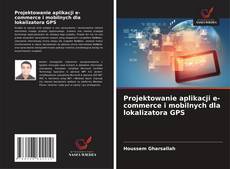 Bookcover of Projektowanie aplikacji e-commerce i mobilnych dla lokalizatora GPS