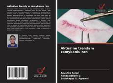 Bookcover of Aktualne trendy w zamykaniu ran