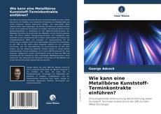 Borítókép a  Wie kann eine Metallbörse Kunststoff-Terminkontrakte einführen? - hoz