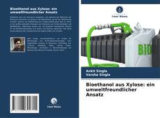 Bookcover of Bioethanol aus Xylose: ein umweltfreundlicher Ansatz