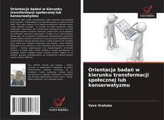 Orientacja badań w kierunku transformacji społecznej lub konserwatyzmu的封面