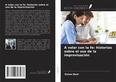 Borítókép a  A volar con la fe: historias sobre el uso de la improvisación - hoz
