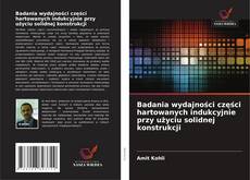 Copertina di Badania wydajności części hartowanych indukcyjnie przy użyciu solidnej konstrukcji