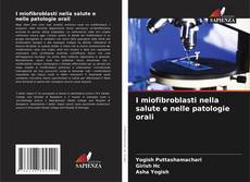 Copertina di I miofibroblasti nella salute e nelle patologie orali