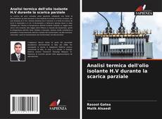 Copertina di Analisi termica dell'olio isolante H.V durante la scarica parziale