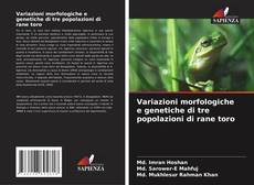 Buchcover von Variazioni morfologiche e genetiche di tre popolazioni di rane toro